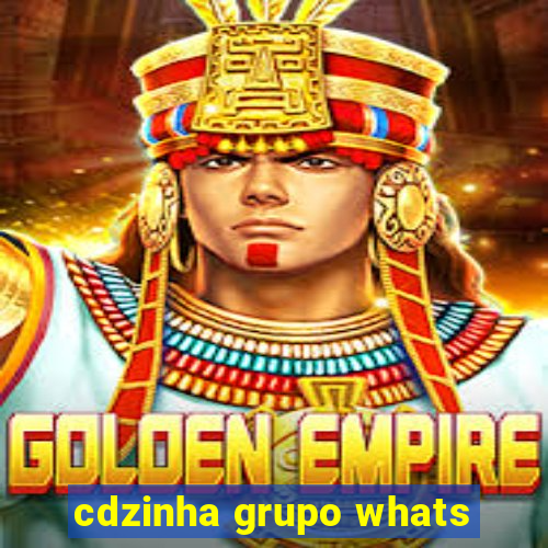 cdzinha grupo whats